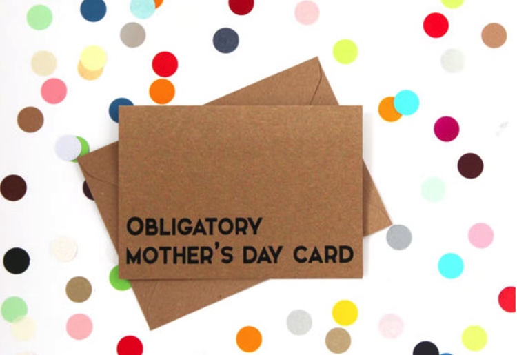 This Mother's Day, Say NO to the obligatory mother's day card!